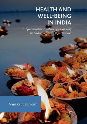 【预订】Health and Well-Being in India:A Quantitative Analysis of Inequality in Outcomes and Opportunities