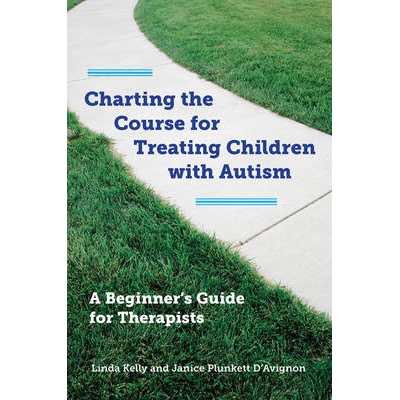 预订 Charting the Course for Treating Children with Autism: A Beginner’s Guide for Therapists 制定治疗自闭症儿童的路线