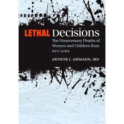 预订 Lethal Decisions: The Unnecessary Deaths of Women and Children from HIV/AIDS 致命的决定：艾滋病毒/艾滋病妇女与儿童