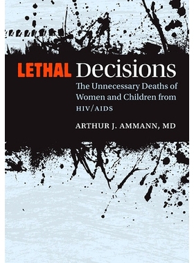 预订 Lethal Decisions: The Unnecessary Deaths of Women and Children from HIV/AIDS 致命的决定：艾滋病毒/艾滋病妇女与儿童