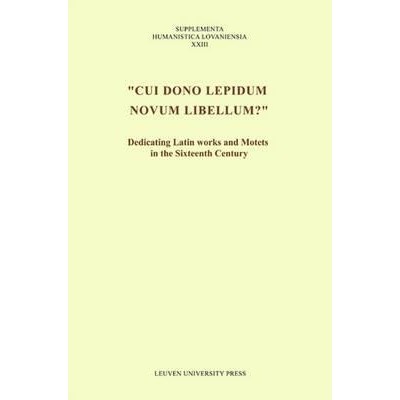 预订 Cui dono lepidum novum libellum: Dedicating Latin Works and Motets in the Sixteenth Century: 9789058676696