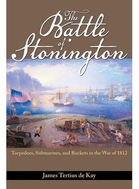 预订 The Battle of Stonington: Torpedoes, Submarines, and Rockets in the War of 1812 斯通宁顿战役：1812年战争中的鱼雷、