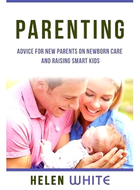 预订 Parenting: Advice for New Parents on Newborn Care and Raising Smart Kids: Simple Strategies on Nursing, Brain Devel