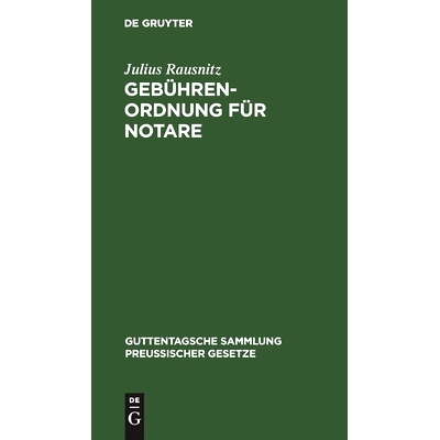 预订 Gebührenordnung für Notare: Vom 28. Oktober 1922 (GS. 404). Nebst den einschlägigen Vorschriften des Preußische
