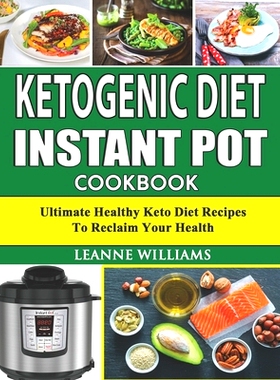 预订 Ketogenic Diet Instant Pot Cookbook: Ultimate Healthy Keto Diet Recipes to reclaim your health (keto diet cookbook,