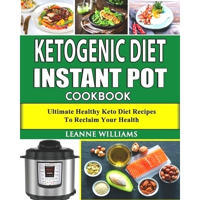 预订 Ketogenic Diet Instant Pot Cookbook: Ultimate Healthy Keto Diet Recipes to reclaim your health (keto diet cookbook,