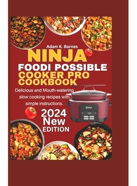 预订 Ninja Foodi PossibleCooker Pro Cookbook 2024: Delicious and Mouth-Watering Slow Cooking Recipes with Simple Instruc