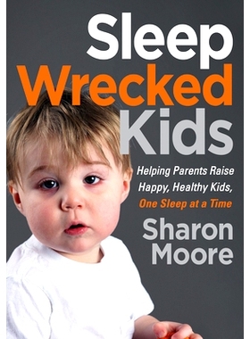 预订 Sleep Wrecked Kids: Helping Parents Raise Happy, Healthy Kids, One Sleep at a Time