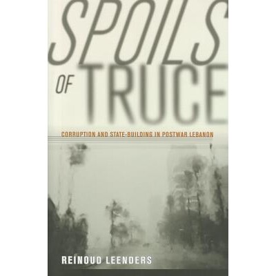 预订 Spoils of Truce: Corruption and State-Building in Postwar Lebanon 休战的战利品：战后黎巴嫩的腐败与国家建设: 9780801