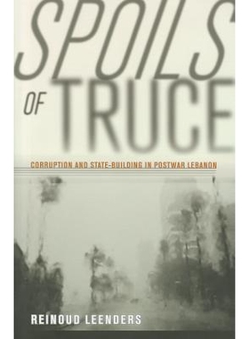 预订 Spoils of Truce: Corruption and State-Building in Postwar Lebanon 休战的战利品：战后黎巴嫩的腐败与国家建设: 9780801