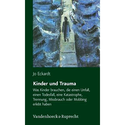 预订 Kinder und Trauma: Was Kinder brauchen, die einen Unfall, einen Todesfall, eine Katastrophe, Trennung, Missbrauch o