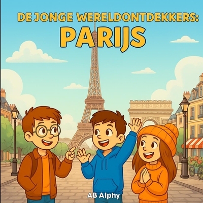 预订 De Jonge Wereldontdekkers: Parijs: De Eiffeltoren en de Franse cultuur ontdekken voor kinderen 9798246319802