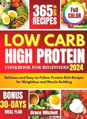 预订 Low Carb High Protein Cookbook for Beginners 2024: Delicious and Easy-to-Follow Protein-Rich Recipes for Weightloss