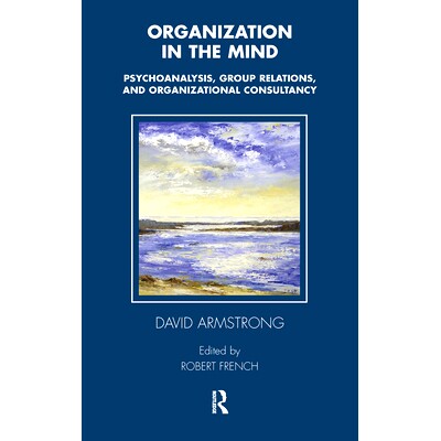 预订 Organization in the Mind: Psychoanalysis, Group Relations, and Organizational Consultancy: 9780367105549