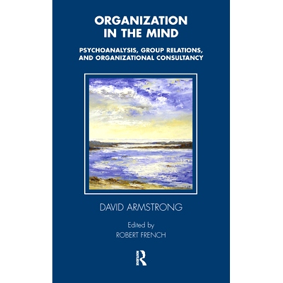 预订 Organization in the Mind: Psychoanalysis, Group Relations, and Organizational Consultancy: 9780367105549