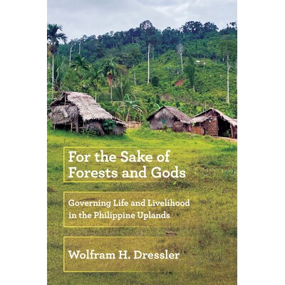 预订 For the Sake of Forests and Gods: Governing Life and Livelihood in the Philippine Uplands 9781501779268