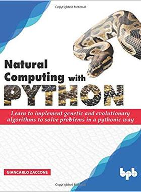 【预售】Natural Computing with Python: Learn to implement genetic and evolutionary algorithms to solve problems in...