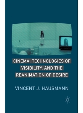 预订 Cinema, Technologies of Visibility, and the Reanimation of Desire: 9781349293490