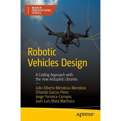 预订 Robotic Vehicles Design: A Coding Approach with the New Ardupilot Libraries 机器人车辆设计：基于新版 Ardupilot 库的