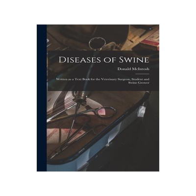 [预订]Diseases of Swine: Written as a Text Book for the Veterinary Surgeon, Student and Swine Grower 9781014118882
