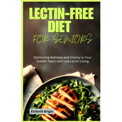 预订 Lectin-Free Diet for Seniors: Optimizing Wellness and Vitality in Your Golden Years with Low Lectin Living: 9798868