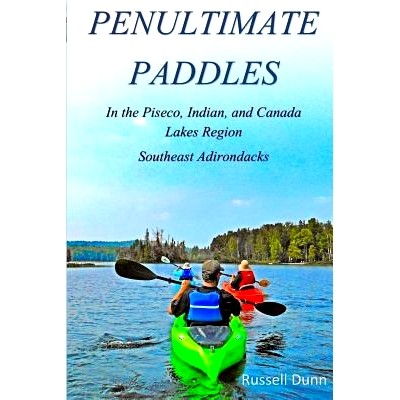 预订 Penultimate Paddles: In the Piseco, Indian, and Canada Lakes Region: Southeast Adirondacks: 9781727284836