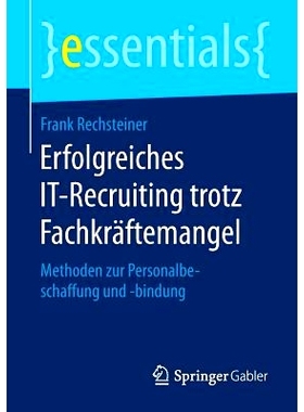预订 Erfolgreiches IT-Recruiting trotz Fachkräftemangel: Methoden zur Personalbeschaffung und -bindung: 9783658131579