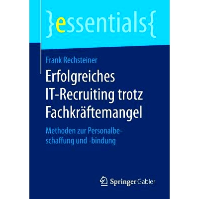 预订 Erfolgreiches IT-Recruiting trotz Fachkräftemangel: Methoden zur Personalbeschaffung und -bindung: 9783658131579