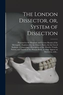 [预订]The London Dissector, or, System of Dissection: Practised in the Hospitals and Lecture Rooms of the  9781013590382