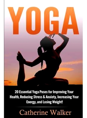 预订 Yoga: 20 Essential Yoga Poses for Improving Your Health, Reducing Stress & Anxiety, Increasing Your Energy, and Los