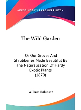 预订 The Wild Garden: Or Our Groves And Shrubberies Made Beautiful By The Naturalization Of Hardy Exotic Plants (1870):