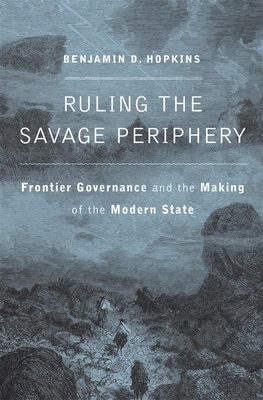 【预订】Ruling the Savage Periphery: Frontier Governance and the Making of t 9780674980709
