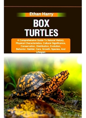 预订 Box Turtles: A Comprehensive Guide To Natural History, Physical Characteristics, Cultural Significance, Conservatio