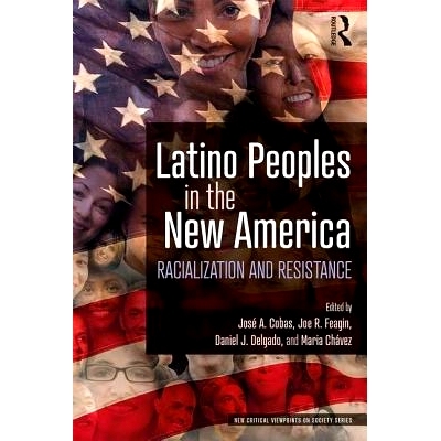 预订 Latino Peoples in the New America: Racialization and Resistance 新美国的拉美裔人民：种族化与抵抗: 9781138387829