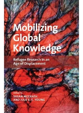 预订 Mobilizing Global Knowledge: Refugee Research in an Age of Displacement 调动全球知识：流离失所时代的难民研究: 97817