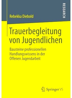 预订 Trauerbegleitung von Jugendlichen: Bausteine professionellen Handlungswissens in der Offenen Jugendarbeit 青少年葬