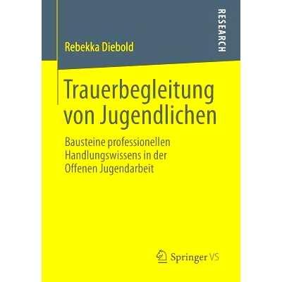 预订 Trauerbegleitung von Jugendlichen: Bausteine professionellen Handlungswissens in der Offenen Jugendarbeit 青少年葬