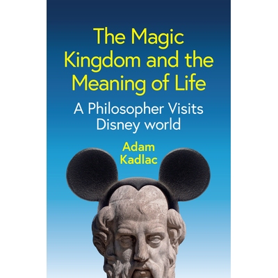 现货 The Magic Kingdom and the Meaning of Life: A Philosopher Visits Disney World 魔法王国与生命的意义：一位哲学家的迪士