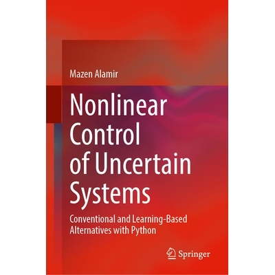 预订 Nonlinear Control of Uncertain Systems: Conventional and Learning-Based Alternatives with Python 不确定系统的非线性