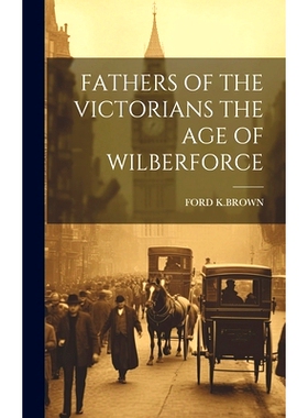 预订 Fathers of the Victorians the Age of Wilberforce: 9781019591451