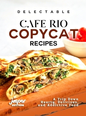 预订 Delectable Cafe Rio Copycat Recipes: A Trip Down Hearty, Delicious, and Addictive Food 美味的 Cafe Rio 模仿菜谱：丰