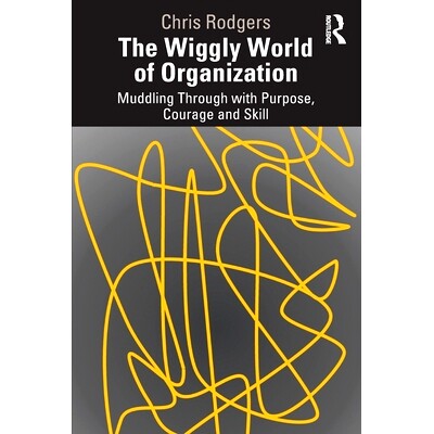预订 The Wiggly World of Organization: Muddling Through with Purpose, Courage and Skill 组织的摇摆世界：目的，勇气和技巧
