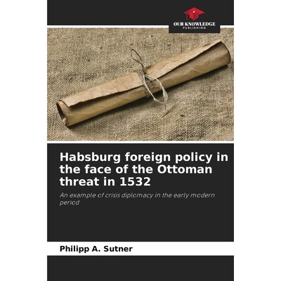 预订 Habsburg foreign policy in the face of the Ottoman threat in 1532 9786209585234