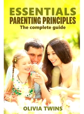 预订 Essentials parenting principles The complete guide: An insightful and eloquent guide to raise your children with un