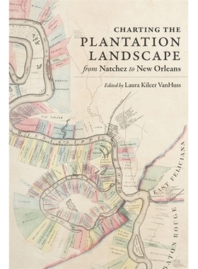 预订 Charting the Plantation Landscape from Natchez to New Orleans 绘制从纳切兹到新奥尔良的种植园景观图: 9780807174791