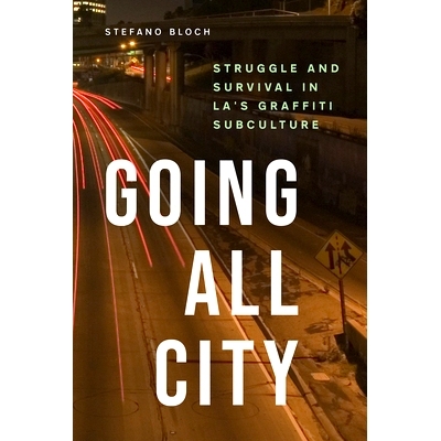 预订 Going All City: Struggle and Survival in LA’s Graffiti Subculture 走遍城市：洛杉矶涂鸦亚文化的挣扎与生存: 97802264