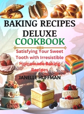 预订 Baking Recipes Deluxe Cookbook: Satisfying Your Sweet Tooth With Irresistible Homemade Baking Recipes: 979832776923