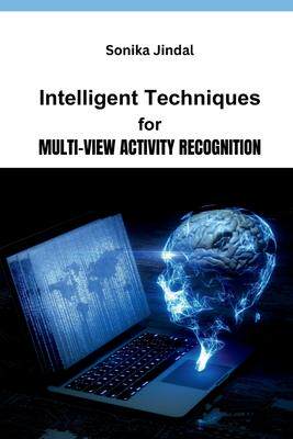 [预订]Intelligent Techniques for Multi-View Activity Recognition 9782526444049