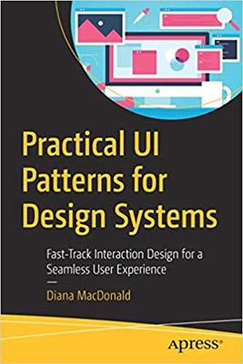 【预售】Practical Ui Patterns for Design Systems: Fast-Track Interaction Design for a Seamless User Experience