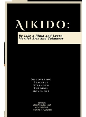 预订 Aikido: Be Like a Ninja and Learn Martial Arts and Calmness: Discovering Peaceful Strength Through Movement: 979832